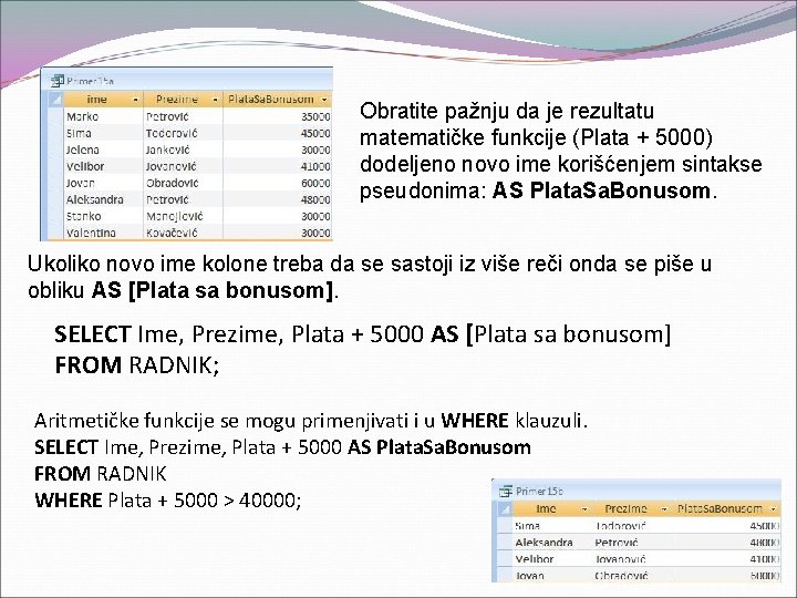 Obratite pažnju da je rezultatu matematičke funkcije (Plata + 5000) dodeljeno novo ime korišćenjem