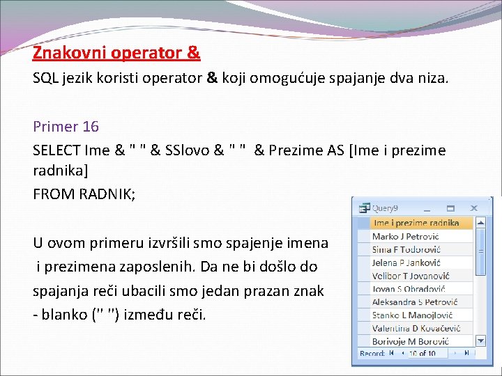 Znakovni operator & SQL jezik koristi operator & koji omogućuje spajanje dva niza. Primer