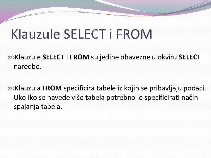 Klauzule SELECT i FROM su jedine obavezne u okviru SELECT naredbe. Klauzula FROM specificira