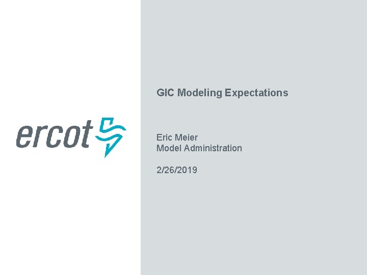 GIC Modeling Expectations Eric Meier Model Administration 2/26/2019 GIC Modeling Expectations Eric Meier Model Administration 2/26/2019