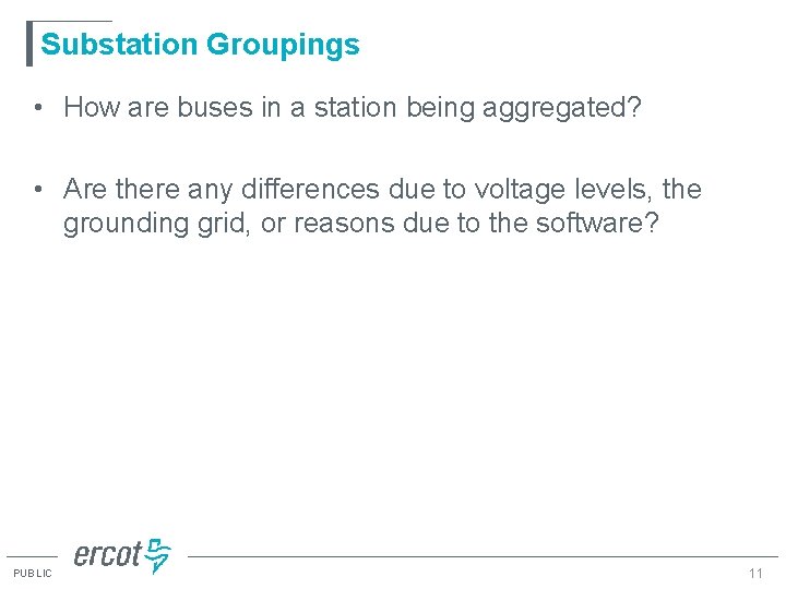Substation Groupings • How are buses in a station being aggregated? • Are there Substation Groupings • How are buses in a station being aggregated? • Are there