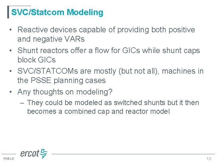 SVC/Statcom Modeling • Reactive devices capable of providing both positive and negative VARs • SVC/Statcom Modeling • Reactive devices capable of providing both positive and negative VARs •