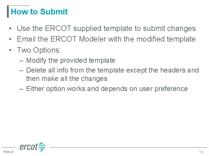 How to Submit • Use the ERCOT supplied template to submit changes • Email How to Submit • Use the ERCOT supplied template to submit changes • Email