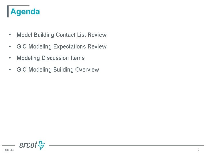 Agenda • Model Building Contact List Review • GIC Modeling Expectations Review • Modeling Agenda • Model Building Contact List Review • GIC Modeling Expectations Review • Modeling