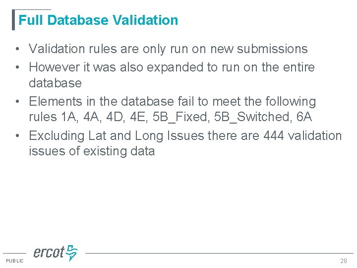 Full Database Validation • Validation rules are only run on new submissions • However Full Database Validation • Validation rules are only run on new submissions • However