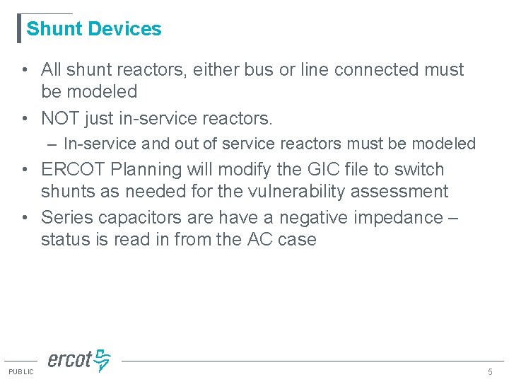 Shunt Devices • All shunt reactors, either bus or line connected must be modeled Shunt Devices • All shunt reactors, either bus or line connected must be modeled