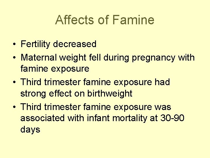 Affects of Famine • Fertility decreased • Maternal weight fell during pregnancy with famine