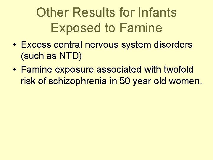 Other Results for Infants Exposed to Famine • Excess central nervous system disorders (such