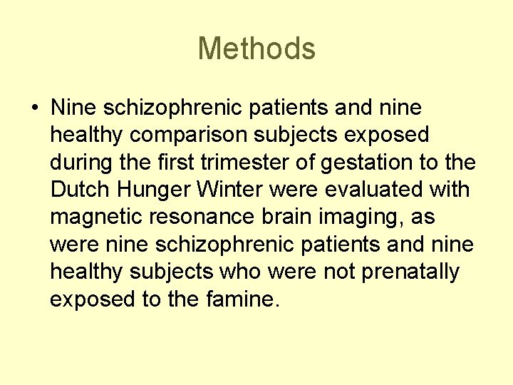 Methods • Nine schizophrenic patients and nine healthy comparison subjects exposed during the first