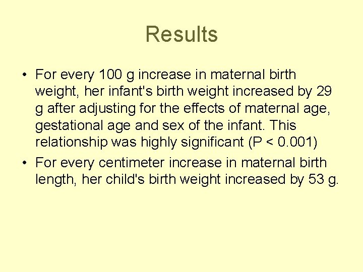 Results • For every 100 g increase in maternal birth weight, her infant's birth