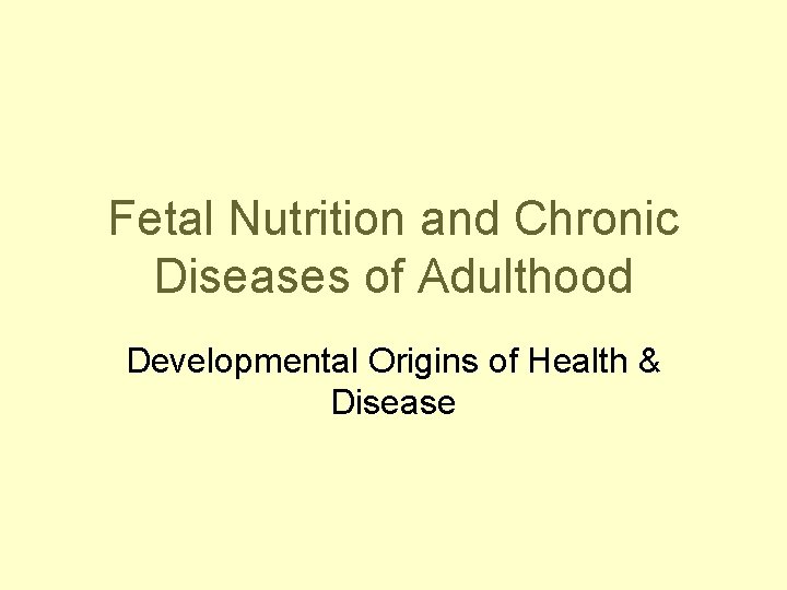 Fetal Nutrition and Chronic Diseases of Adulthood Developmental Origins of Health & Disease 