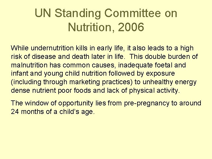UN Standing Committee on Nutrition, 2006 While undernutrition kills in early life, it also