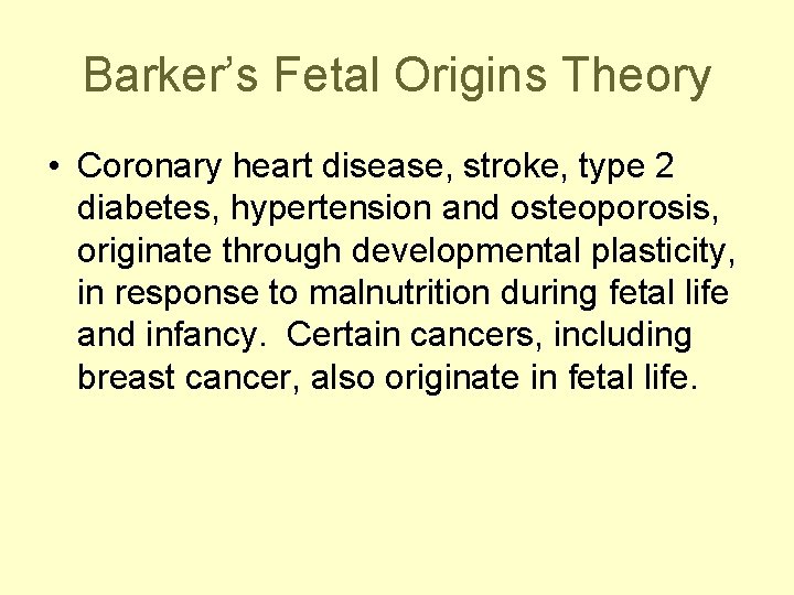 Barker’s Fetal Origins Theory • Coronary heart disease, stroke, type 2 diabetes, hypertension and