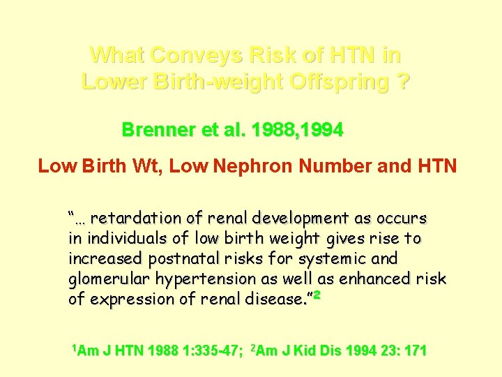 What Conveys Risk of HTN in Lower Birth-weight Offspring ? Brenner et al. 1988,