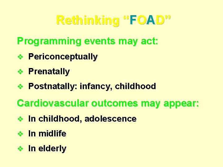 Rethinking “FOAD” Programming events may act: v Periconceptually v Prenatally v Postnatally: infancy, childhood