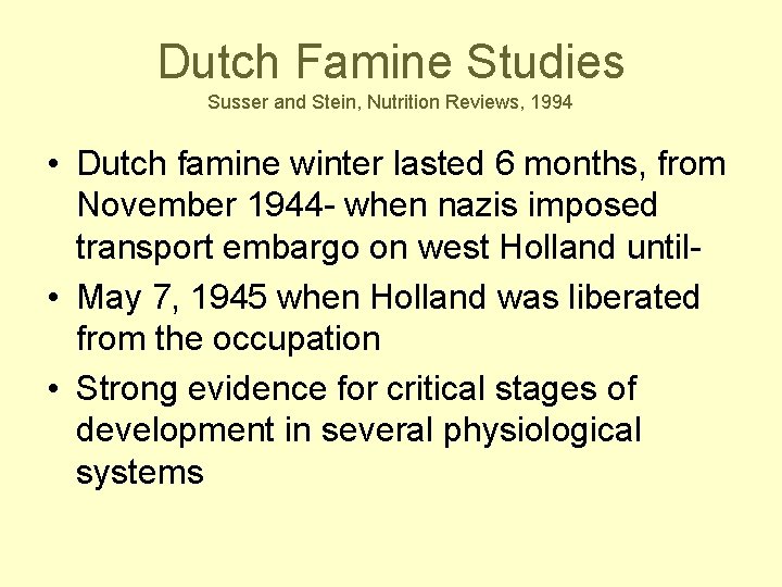 Dutch Famine Studies Susser and Stein, Nutrition Reviews, 1994 • Dutch famine winter lasted