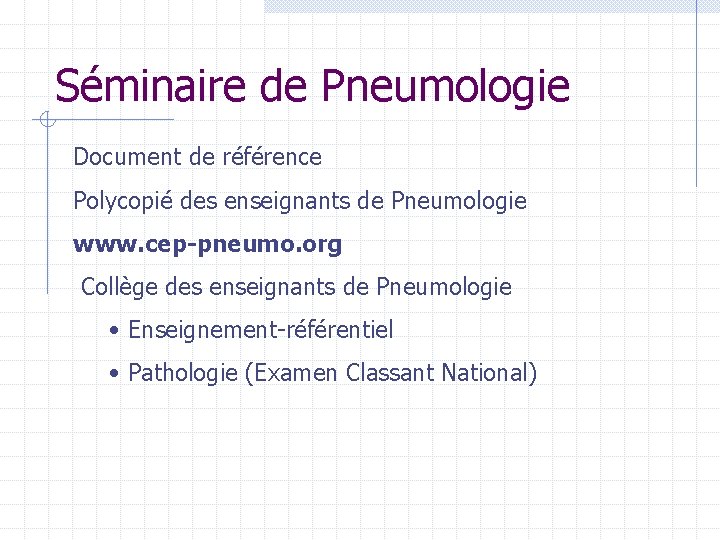 Séminaire de Pneumologie Document de référence Polycopié des enseignants de Pneumologie www. cep-pneumo. org Séminaire de Pneumologie Document de référence Polycopié des enseignants de Pneumologie www. cep-pneumo. org