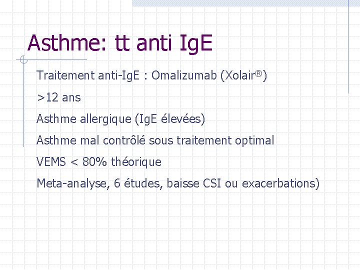 Asthme: tt anti Ig. E Traitement anti-Ig. E : Omalizumab (Xolair®) >12 ans Asthme Asthme: tt anti Ig. E Traitement anti-Ig. E : Omalizumab (Xolair®) >12 ans Asthme