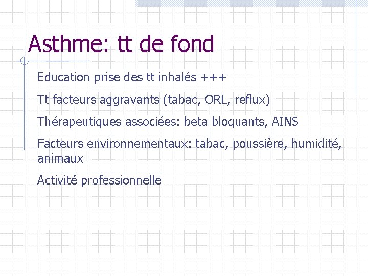 Asthme: tt de fond Education prise des tt inhalés +++ Tt facteurs aggravants (tabac, Asthme: tt de fond Education prise des tt inhalés +++ Tt facteurs aggravants (tabac,