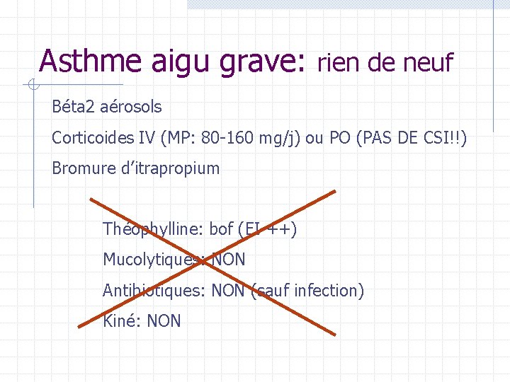 Asthme aigu grave: rien de neuf Béta 2 aérosols Corticoides IV (MP: 80 -160 Asthme aigu grave: rien de neuf Béta 2 aérosols Corticoides IV (MP: 80 -160