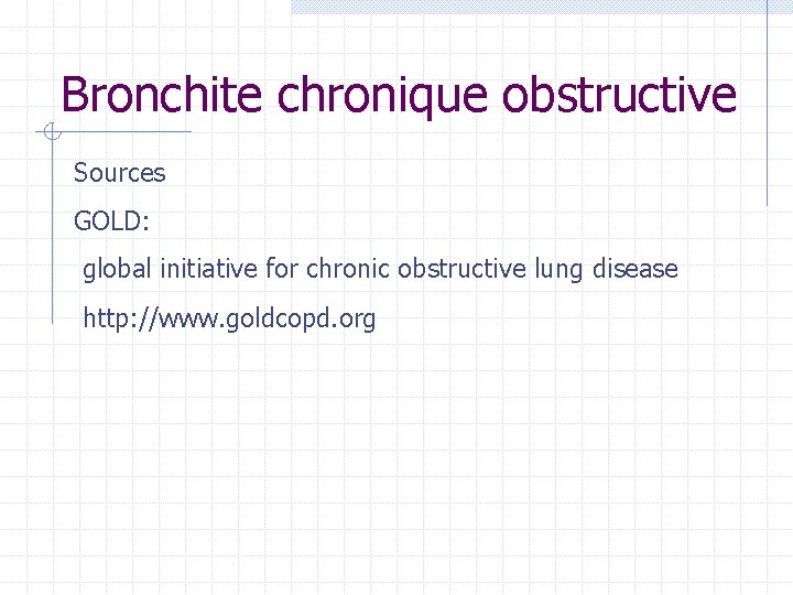 Bronchite chronique obstructive Sources GOLD: global initiative for chronic obstructive lung disease http: //www. Bronchite chronique obstructive Sources GOLD: global initiative for chronic obstructive lung disease http: //www.