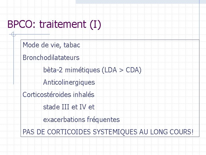 BPCO: traitement (I) Mode de vie, tabac Bronchodilatateurs bèta-2 mimétiques (LDA > CDA) Anticolinergiques BPCO: traitement (I) Mode de vie, tabac Bronchodilatateurs bèta-2 mimétiques (LDA > CDA) Anticolinergiques