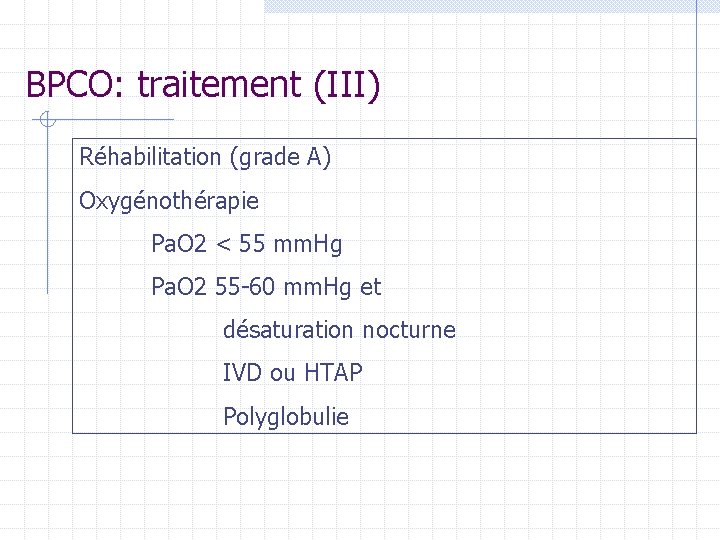 BPCO: traitement (III) Réhabilitation (grade A) Oxygénothérapie Pa. O 2 < 55 mm. Hg BPCO: traitement (III) Réhabilitation (grade A) Oxygénothérapie Pa. O 2 < 55 mm. Hg