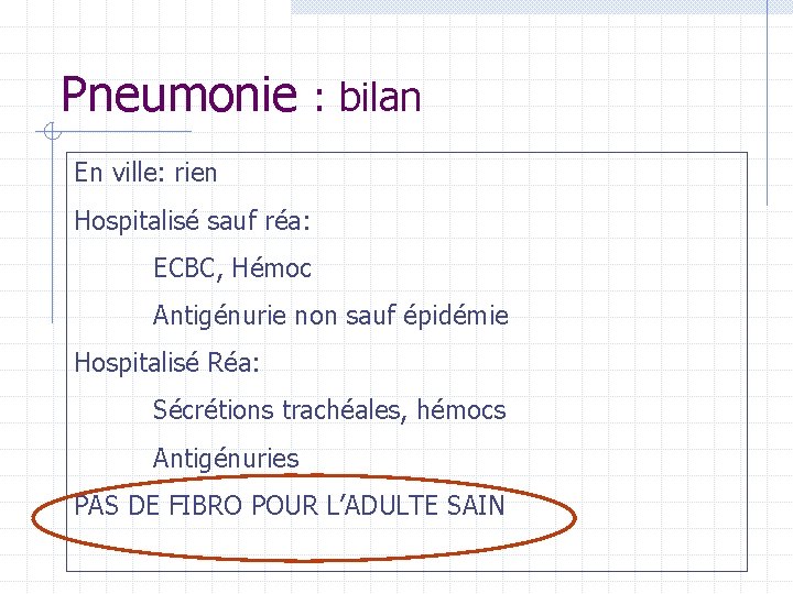 Pneumonie : bilan En ville: rien Hospitalisé sauf réa: ECBC, Hémoc Antigénurie non sauf Pneumonie : bilan En ville: rien Hospitalisé sauf réa: ECBC, Hémoc Antigénurie non sauf