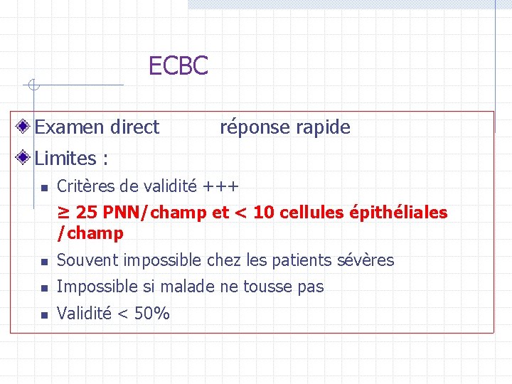 ECBC Examen direct réponse rapide Limites : n Critères de validité +++ ≥ 25 ECBC Examen direct réponse rapide Limites : n Critères de validité +++ ≥ 25