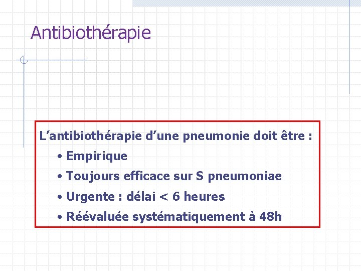 Antibiothérapie L’antibiothérapie d’une pneumonie doit être : • Empirique • Toujours efficace sur S Antibiothérapie L’antibiothérapie d’une pneumonie doit être : • Empirique • Toujours efficace sur S
