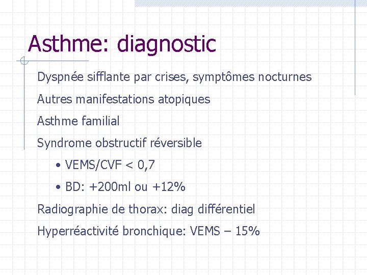 Asthme: diagnostic Dyspnée sifflante par crises, symptômes nocturnes Autres manifestations atopiques Asthme familial Syndrome Asthme: diagnostic Dyspnée sifflante par crises, symptômes nocturnes Autres manifestations atopiques Asthme familial Syndrome
