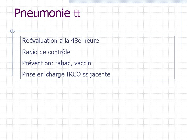 Pneumonie tt Réévaluation à la 48 e heure Radio de contrôle Prévention: tabac, vaccin Pneumonie tt Réévaluation à la 48 e heure Radio de contrôle Prévention: tabac, vaccin