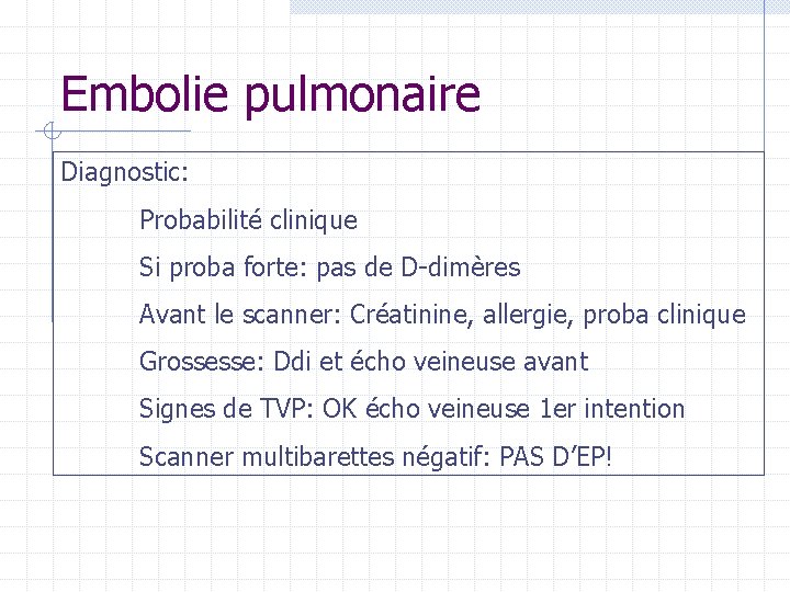 Embolie pulmonaire Diagnostic: Probabilité clinique Si proba forte: pas de D-dimères Avant le scanner: Embolie pulmonaire Diagnostic: Probabilité clinique Si proba forte: pas de D-dimères Avant le scanner: