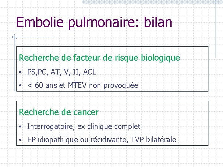 Embolie pulmonaire: bilan Recherche de facteur de risque biologique • PS, PC, AT, V, Embolie pulmonaire: bilan Recherche de facteur de risque biologique • PS, PC, AT, V,