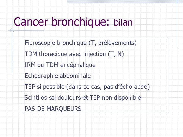 Cancer bronchique: bilan Fibroscopie bronchique (T, prélèvements) TDM thoracique avec injection (T, N) IRM Cancer bronchique: bilan Fibroscopie bronchique (T, prélèvements) TDM thoracique avec injection (T, N) IRM