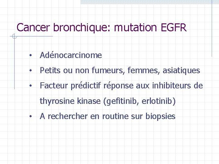 Cancer bronchique: mutation EGFR • Adénocarcinome • Petits ou non fumeurs, femmes, asiatiques • Cancer bronchique: mutation EGFR • Adénocarcinome • Petits ou non fumeurs, femmes, asiatiques •
