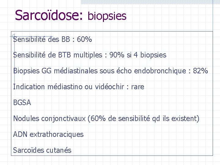 Sarcoïdose: biopsies Sensibilité des BB : 60% Sensibilité de BTB multiples : 90% si Sarcoïdose: biopsies Sensibilité des BB : 60% Sensibilité de BTB multiples : 90% si
