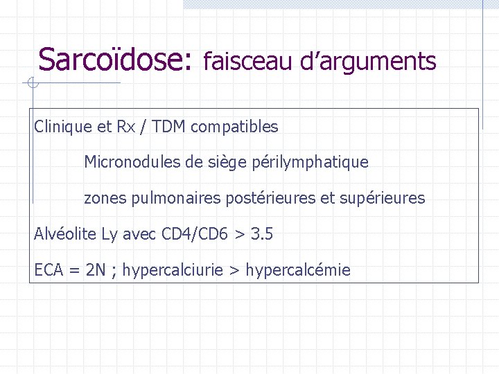 Sarcoïdose: faisceau d’arguments Clinique et Rx / TDM compatibles Micronodules de siège périlymphatique zones Sarcoïdose: faisceau d’arguments Clinique et Rx / TDM compatibles Micronodules de siège périlymphatique zones