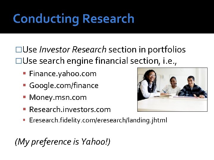 Conducting Research �Use Investor Research section in portfolios �Use search engine financial section, i.