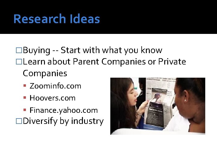Research Ideas �Buying -- Start with what you know �Learn about Parent Companies or