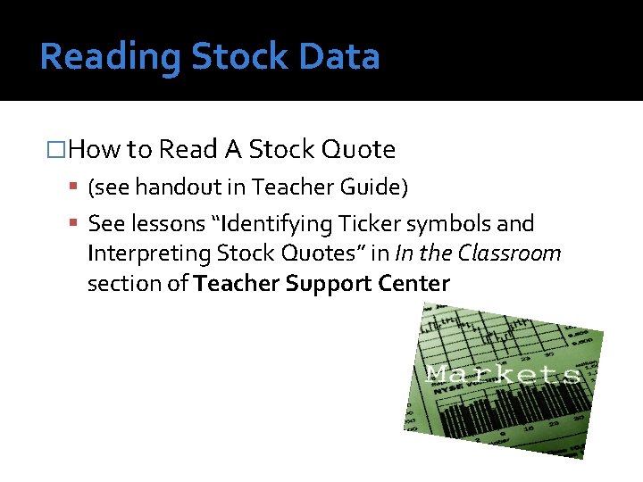 Reading Stock Data �How to Read A Stock Quote (see handout in Teacher Guide)