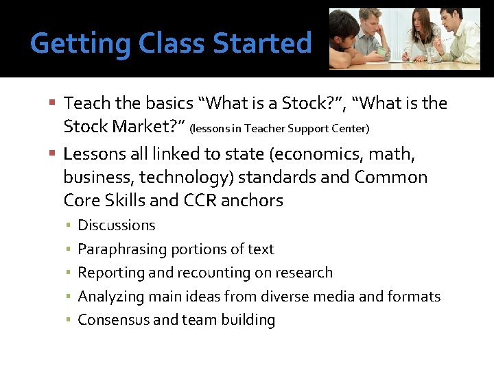 Getting Class Started Teach the basics “What is a Stock? ”, “What is the