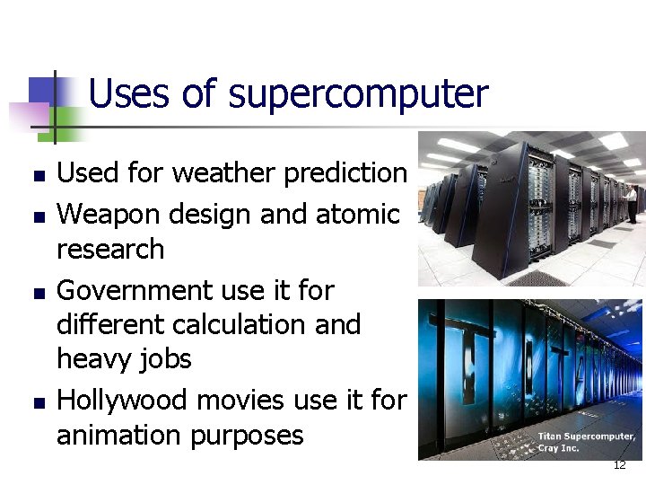 Uses of supercomputer n n Used for weather prediction Weapon design and atomic research