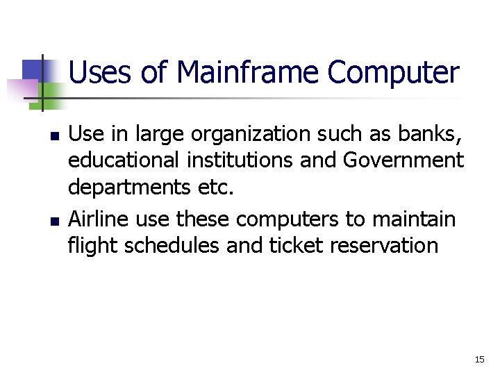 Uses of Mainframe Computer n n Use in large organization such as banks, educational