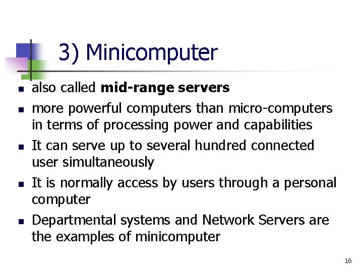 3) Minicomputer n n n also called mid-range servers more powerful computers than micro-computers