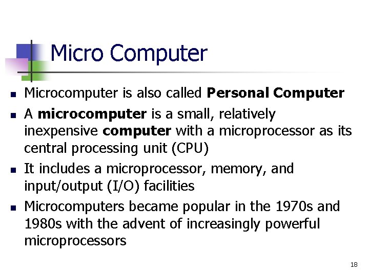 Micro Computer n n Microcomputer is also called Personal Computer A microcomputer is a