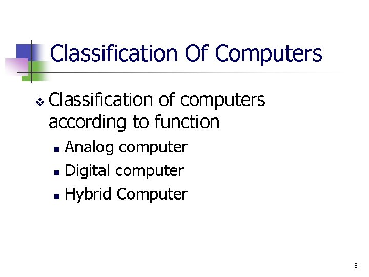 Classification Of Computers v Classification of computers according to function Analog computer n Digital