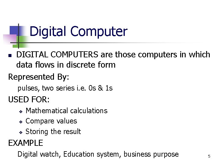Digital Computer DIGITAL COMPUTERS are those computers in which data flows in discrete form