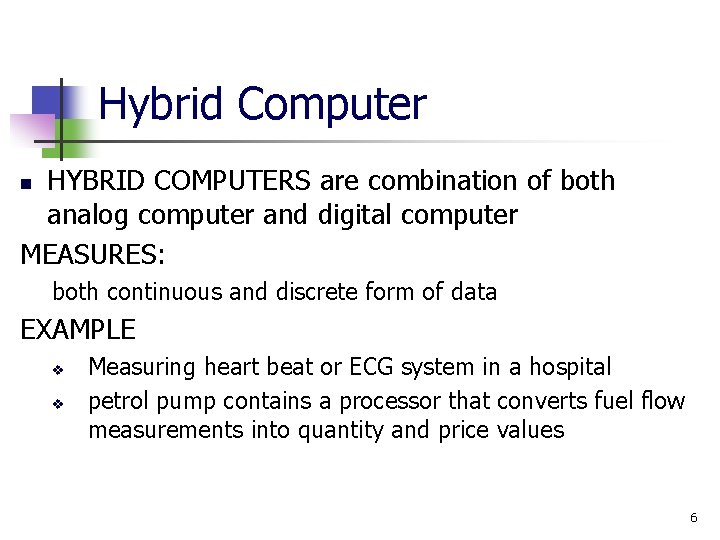 Hybrid Computer HYBRID COMPUTERS are combination of both analog computer and digital computer MEASURES: