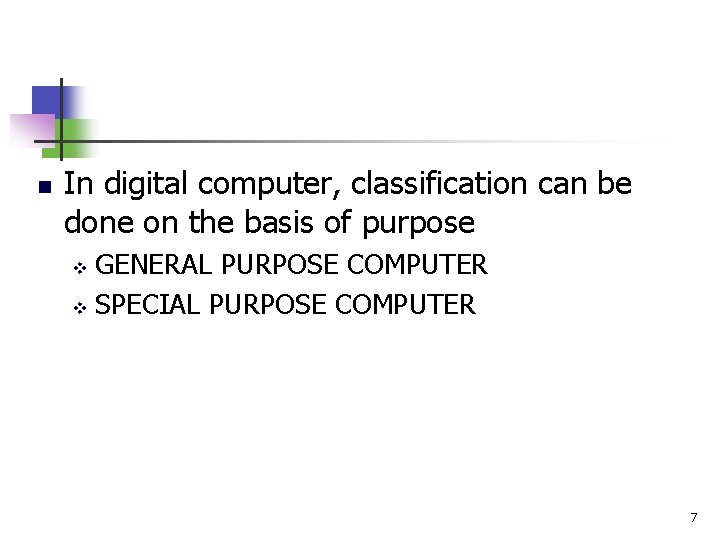 n In digital computer, classification can be done on the basis of purpose GENERAL